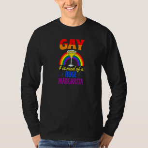Gay und in der Notwendigkeit eines riesigen Margar T-Shirt