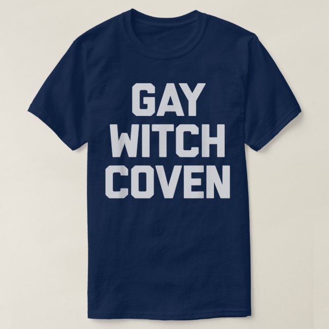 Gay Witch Coven Funny Sprichwort Sarcastic Novelty T-Shirt (Design vorne)