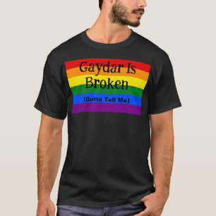 Gaydar ist kaputt, sagt mir LGBTQ Stolz T-Shirt