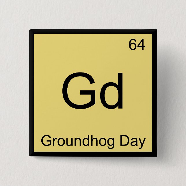 Gd - Groundhog Day Chemistry Element Symbol T-Shir Button (Vorderseite)