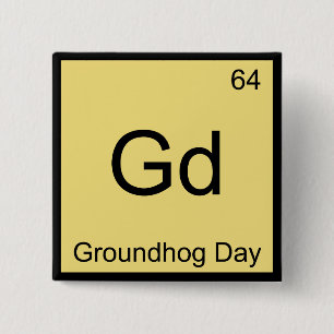 Gd - Groundhog Day Chemistry Element Symbol T-Shir Button