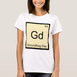 Gd - Groundhog Tageschemie-Element-Symbol-T-Shirt T-Shirt