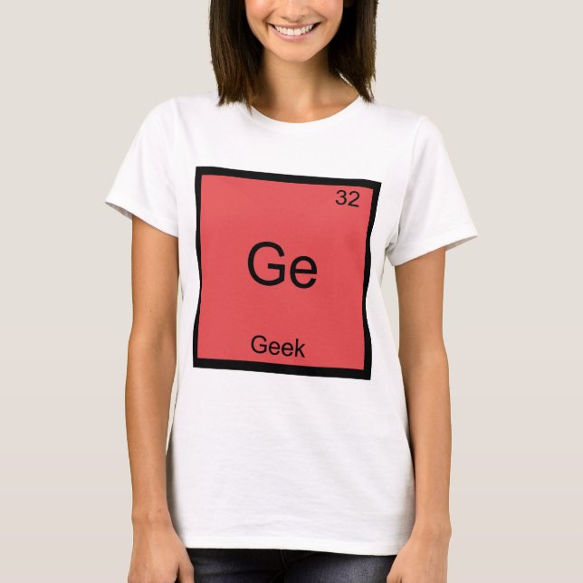 Ge - Geek Funny Chemistry Element Symbol T - Shirt (Vorderseite)