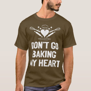 Gebacken Sie mir nicht das Herz, wie ein Bäckchen T-Shirt