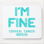 Gebärmutterhalskrebs - ICH BIN FINE Mousepad<br><div class="desc">Gebärmutterhalskrebs,  Geschenke für Gebärmutterhalskrebs,  Monat des Gebärmutterhalskrebs,  Kampf gegen Gebärmutterhalskrebs,  Unterstützung des Gebärmutterhalskrebs,  Gebärmutterhalskrebs,  Aufklärungsmonat,  Aufklärung des Gebärmutterhalskrebs,  Monat der Gebärmutterhalskrebs.</div>