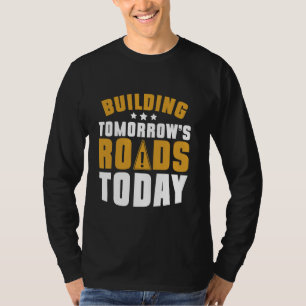 Gebäude Tomorrowu2019s Straßen heute Straßenbauer T-Shirt