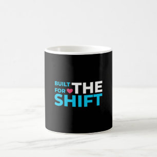 Gebaut für die Schicht Krankenschwester Tasse mit 