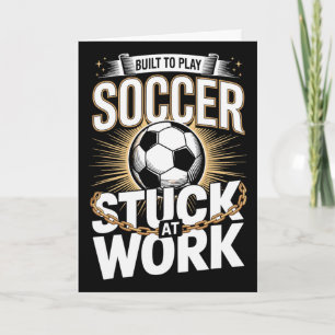 Gebaut um Fußball zu spielen, bei der Arbeit steck Karte