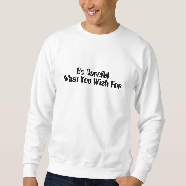 Geben Sie acht, was Sie für das T-Shirt der Männer Sweatshirt (Vorderseite)