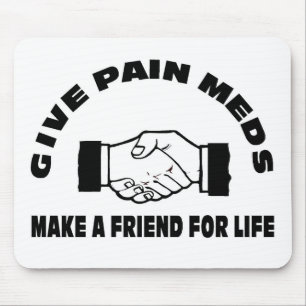 Geben Sie die Schmerz Meds-Machen einen Freund für Mousepad
