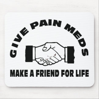 Geben Sie die Schmerz Meds-Machen einen Freund für Mousepad