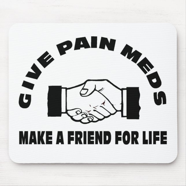 Geben Sie die Schmerz Meds-Machen einen Freund für Mousepad (Vorne)