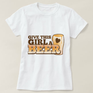 GEBEN SIE DIESEM MÄDCHEN EIN BIER-Design aus dem B T-Shirt