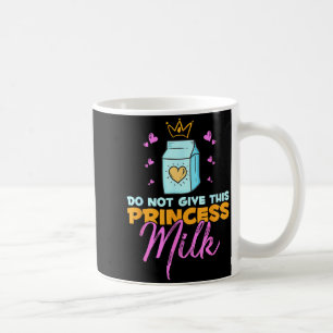 Geben Sie dieser Prinzessin keine Milch Lustige Mi Kaffeetasse