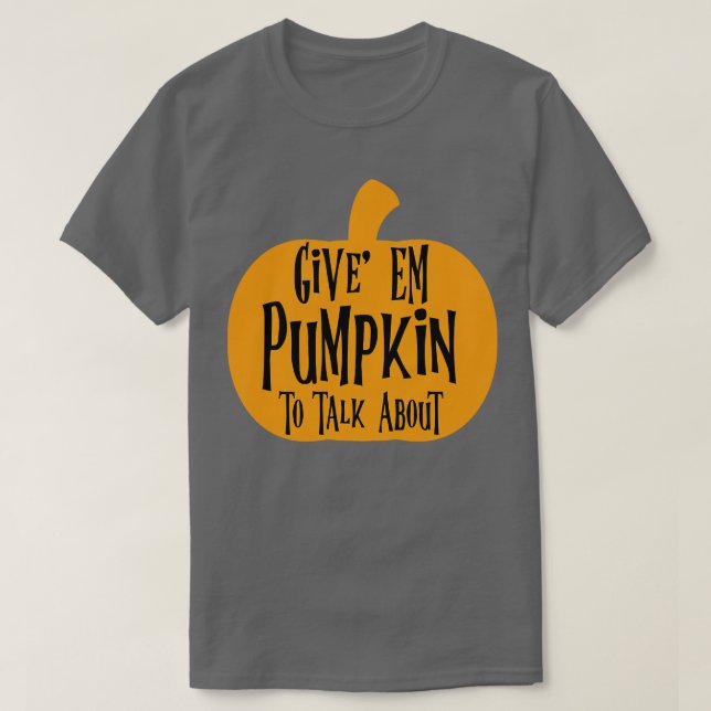 Geben Sie Em Pumpkin, um darüber zu sprechen T-Shirt (Design vorne)