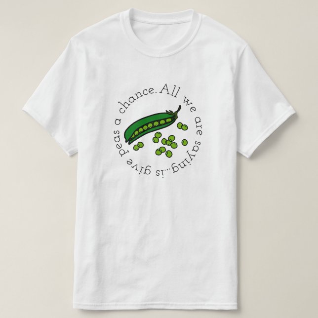 Geben Sie Erbsen eine Möglichkeit T-Shirt (Design vorne)