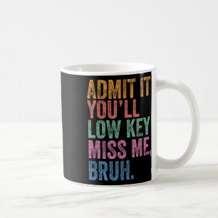 Geben Sie es mit Youll Low Key Miss Me Bruh Funny Kaffeetasse