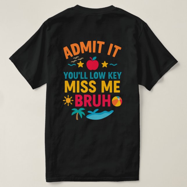 Geben Sie es zu, Sie werden Low Key Miss Me Bruh F T-Shirt (Design Rückseite)