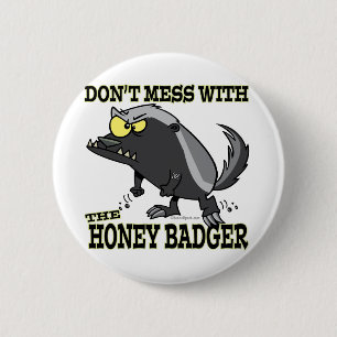 GEBEN SIE MESS MIT DEM HONEY BADGER BUTTON