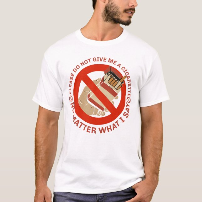 Geben Sie mir bitte keine Zigarette, egal was T-Shirt (Vorderseite)