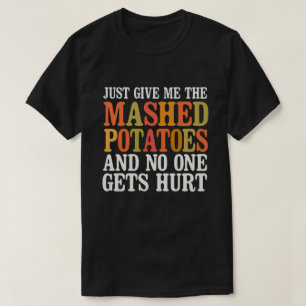 Geben Sie mir einfach die gepökelten Kartoffeln u T-Shirt