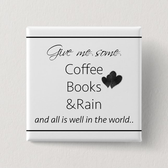 Geben Sie mir etwas Kaffee, Bücher und Regen Button (Vorderseite)