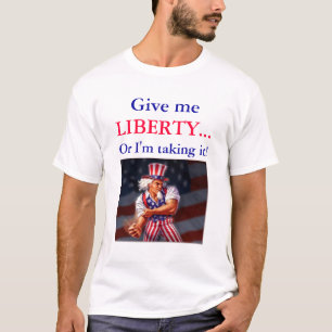 Geben Sie mir FREIHEIT…, oder ich nehme sie! T-Shirt