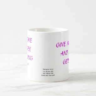 GEBEN SIE MIR KAFFEE UND NIEMAND ERHÄLT DIE KAFFEETASSE