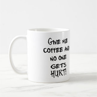 GEBEN SIE MIR KAFFEE UND NIEMAND ERHÄLT VERLETZT! KAFFEETASSE