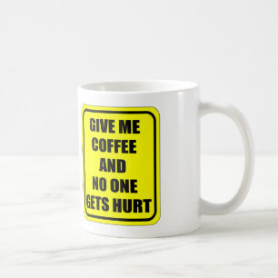 GEBEN SIE MIR KAFFEE UND NIEMAND ERHÄLT VERLETZT KAFFEETASSE