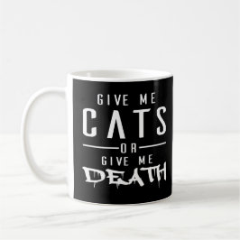 Geben Sie mir Katzen oder geben Sie mir Tod - Kaffeetasse