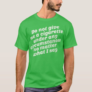 Geben Sie mir kein Zigaretten T-Shirt