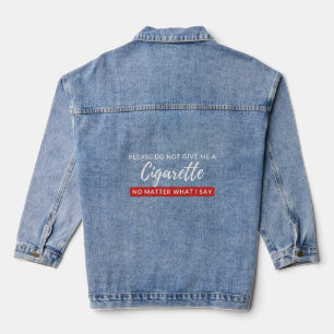 Geben Sie mir keine Zigarette - lustige Raucher-An Jeansjacke