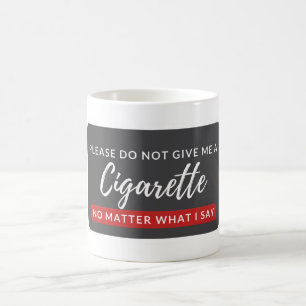 Geben Sie mir keine Zigarette - lustige Raucher-An Kaffeetasse