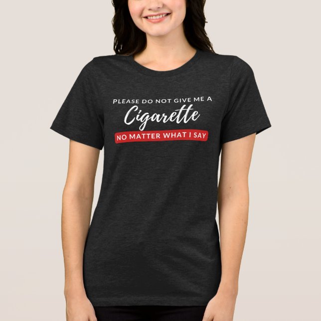 Geben Sie mir keine Zigarette - lustige Raucher-An Tri-Blend Shirt (Vorderseite)