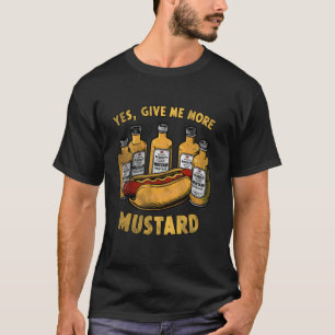 geben Sie mir mehr Senf, Senf Sauce heiße Senape l T-Shirt