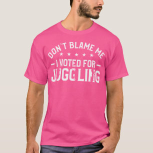 Geben Sie Mir Nicht Die Schuld, Ich Habe Für Jongl T-Shirt