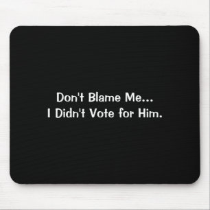 Geben Sie mir nicht die Schuld, ich habe nicht für Mousepad