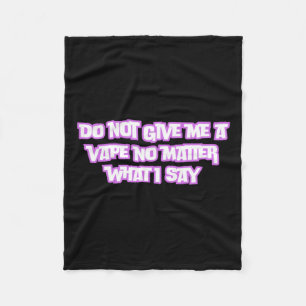Geben Sie mir nicht ein Vape, was ich sage Fleecedecke