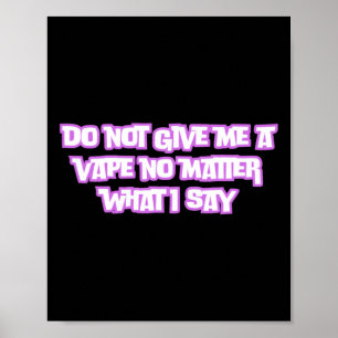 Geben Sie mir nicht ein Vape, was ich sage Poster