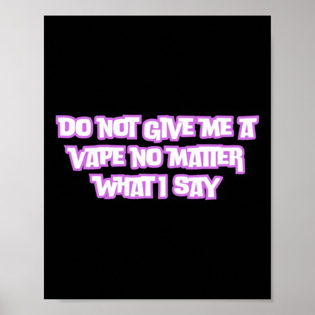 Geben Sie mir nicht ein Vape, was ich sage Poster (Vorne)