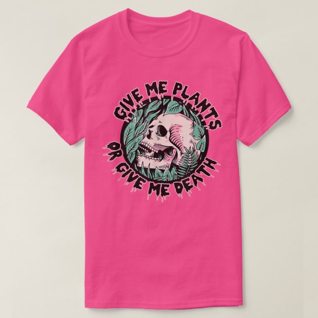 Geben Sie mir Pflanze oder geben Sie mir Tode Pfla T-Shirt (Design vorne)