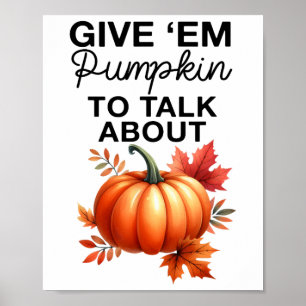 Geben Sie mir Pumpkin, um über den lustigen Pun Th Poster
