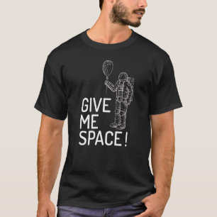 Geben Sie mir Raum Universum und Raumfahrt Reisede T-Shirt
