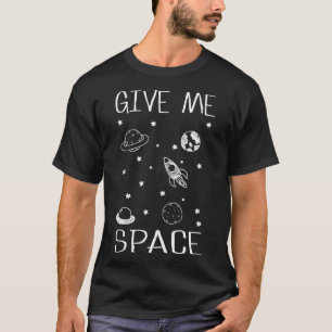 Geben Sie mir Weltraum und Raum 1 T-Shirt
