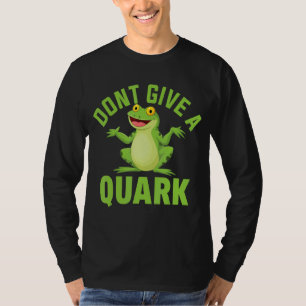 Geben Sie nicht einen Quark Frog Green Frog Tog T-Shirt