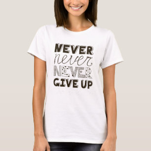 Geben Sie nie auf T-Shirt
