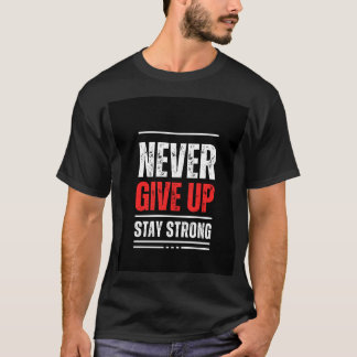 "Geben Sie niemals auf, Bleibe Sie starke, inspiri T-Shirt