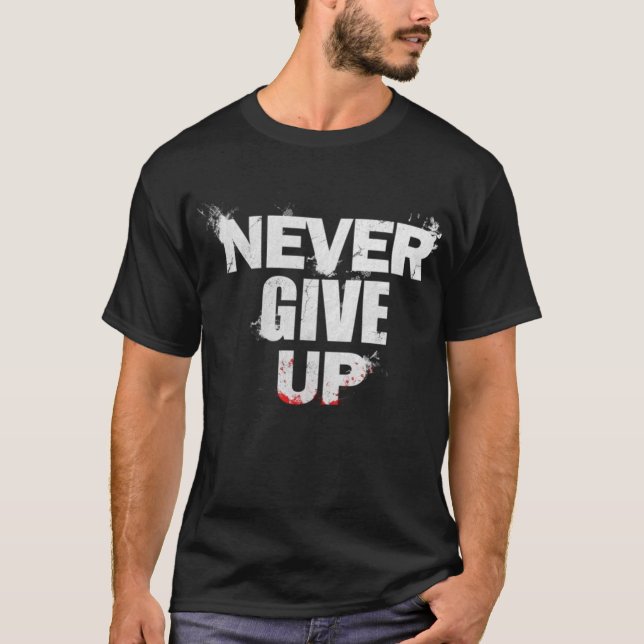 Geben Sie niemals das Shirt, das Motivierend, das  T-Shirt (Vorderseite)