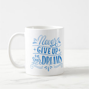 Geben Sie niemals Ihre Träume auf Kaffeetasse